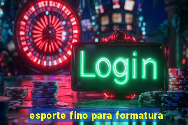 esporte fino para formatura